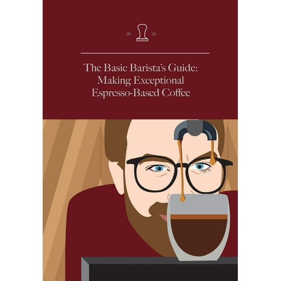 Discover Coffee The Basic Barista's Guide: Making Exceptional Espresso-Based Coffee, Book 001, (Hardcover)
