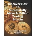 thumbnail image 1 of Discover How To Successfully Make A Million Trading Bitcoin (Paperback), 1 of 1