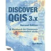 Discover QGIS 3.x - Second Edition A Workbook for Classroom or Independent Study, Paperback