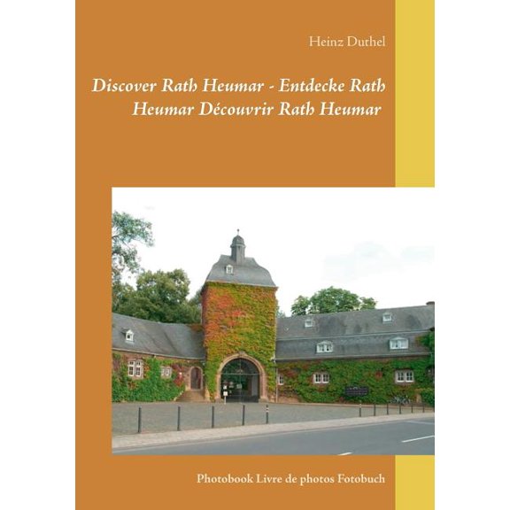 Discover Rath Heumar - Entdecke Rath Heumar Dcouvrir Rath Heumar: Photobook Livre de photos Fotobuch, (Paperback)