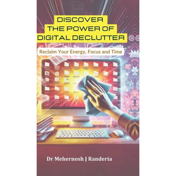 Discover The Power of Digital Declutter: Reclaim Your Energy, Focus and Time, (Hardcover)