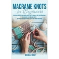 thumbnail image 1 of Macramè Knots Book For Beginners: Discover How to Turn your House into a Work of Art with Macramè Technicques for Making Knots. Discover Exclusive Project Ideas for your Creations (Hardcover), 1 of 1