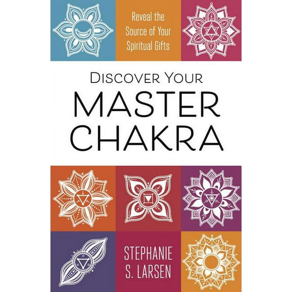 Discover Your Master Chakra: Reveal the Source of Your Spiritual Gifts, (Paperback)