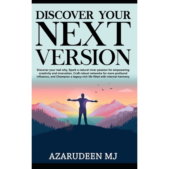 Discover Your Next Version: Discover Your Real Why, Ignite Inner Passion for Creativity and Innovation, Build Connection, (Paperback)