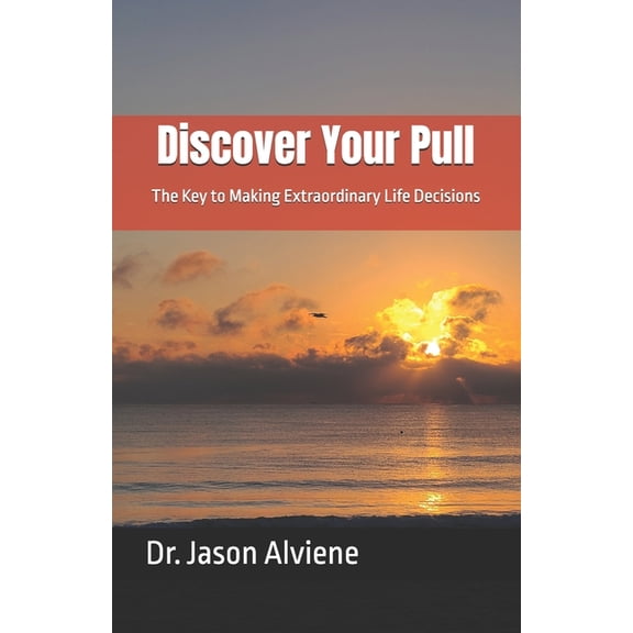 Discover Your Pull: The Key to Making Extraordinary Life Decisions, (Paperback)