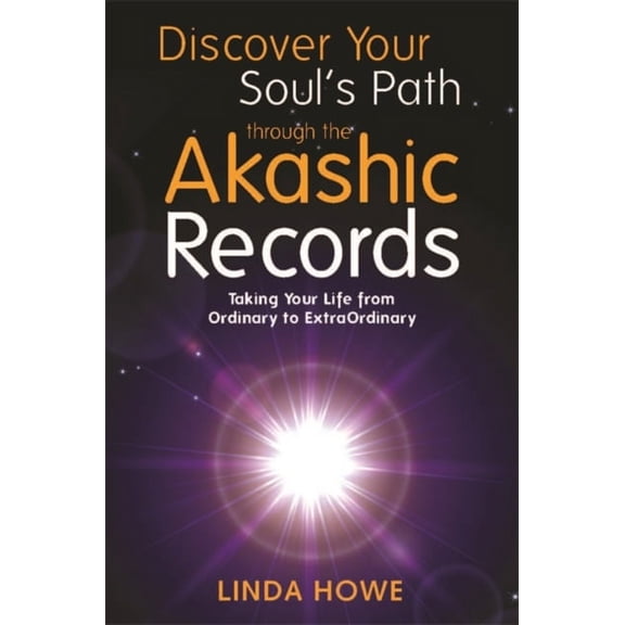 Discover Your Soul's Path Through the Akashic Records: Taking Your Life from Ordinary to ExtraOrdinary (Paperback)