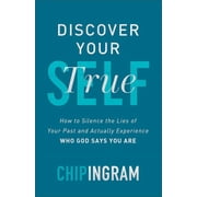 Discover Your True Self How to Silence the Lies of Your Past and Actually Experience Who God Says You Are, Paperback