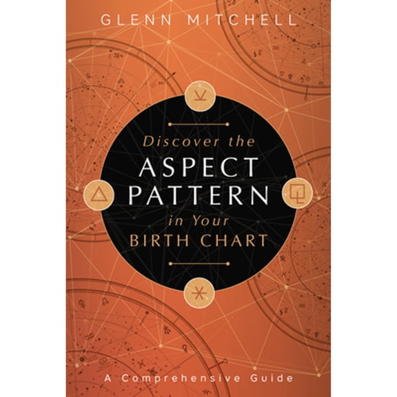 Pre-Owned Discover the Aspect Pattern in Your Birth Chart: A Comprehensive Guide (Paperback) 0738762881 9780738762883