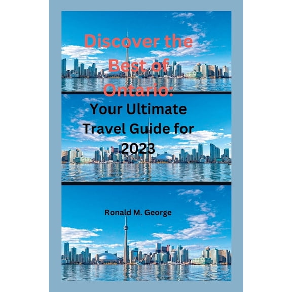 Travel Guide Book Discover the Best of Ontario: Your Ultimate Travel Guide for 2023, (Paperback)