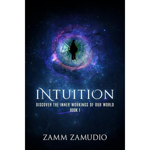 Discover the Inner Workings of Our World Intuition: Discover the Inner Workings of our World - Book 1, Book 1, (Paperback)