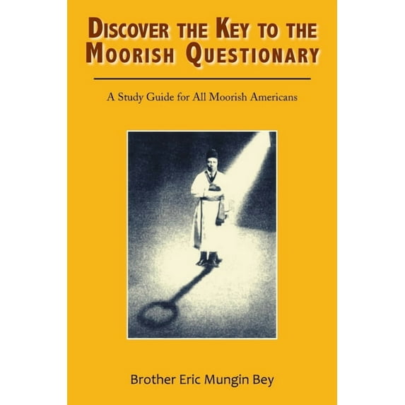 Discover the Key to the Moorish Questionary: A Study Guide for All Moorish Americans (Paperback)