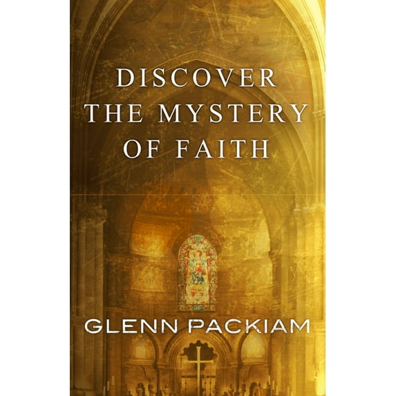 Discover the Mystery of Faith : How Worship Shapes Believing (Paperback)