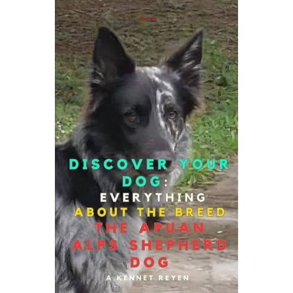 Discover your Dog: Everything about the breed The Apuan Alps Shepherd Dog, (Paperback)
