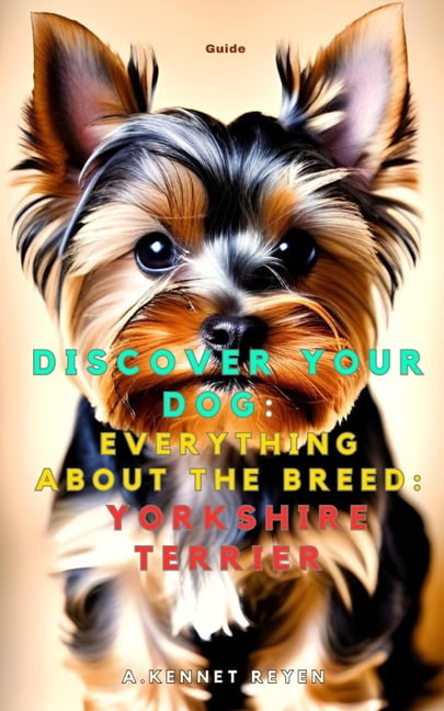 Discover your dog: Everything about the breed: Yorkshire Terrier, (Paperback)