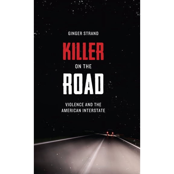 Discovering America Killer on the Road: Violence and the American Interstate, (Paperback)