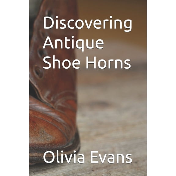 Discovering Antique Shoe Horns, (Paperback)