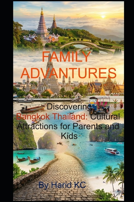 Discovering Bangkok Thailand: Cultural Attractions for Parents and Kids: Traveling in Bangkok Thailand, (Paperback)