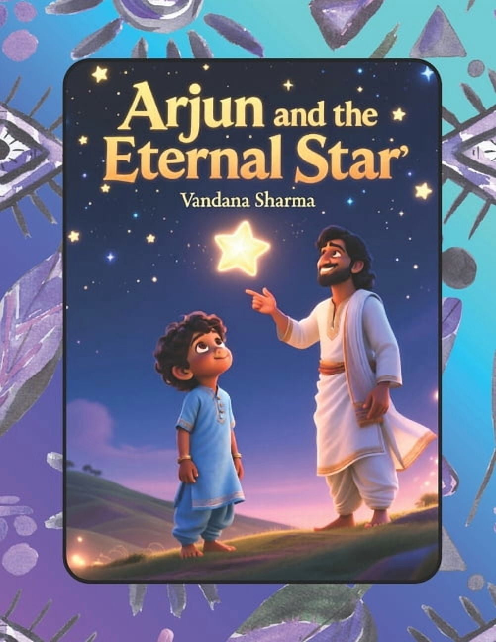 Discovering the Bhagawad Gita -A Journey Arjun and the Eternal Star: A Gentle Mythology Tale of Courage, Kindness, and the Soul's Eternal Light, (Paperback)