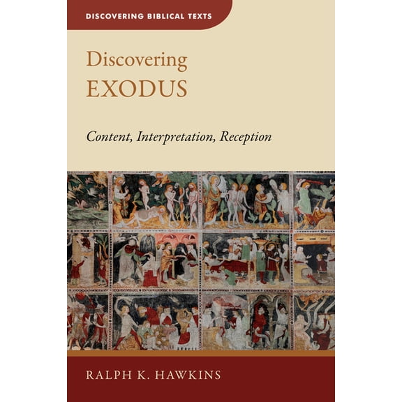 Discovering Biblical Texts (Dbt) Discovering Exodus: Content, Interpretation, Reception, (Paperback)