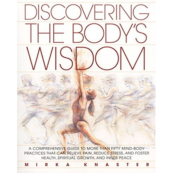 Pre-Owned Discovering the Body's Wisdom: A Comprehensive Guide to More than Fifty Mind-Body Practices That Can Relieve Pain, Reduce Stress, and Foster Health, Spiritual Grow... (Paperback) 0553373277
