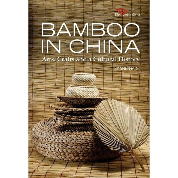 Discovering China: Bamboo in China : Arts, Crafts and a Cultural History (Hardcover)