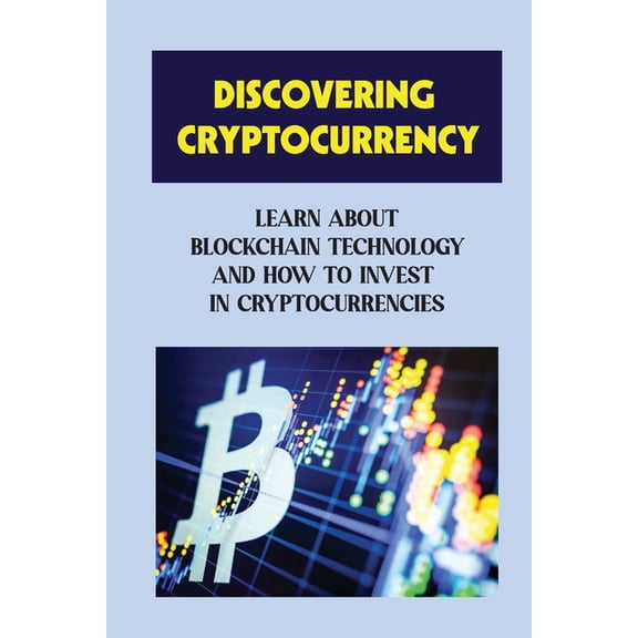Discovering Cryptocurrency: Learn About Blockchain Technology And How To Invest In Cryptocurrencies: Tricks On Cryptocurrencies (Paperback)