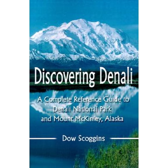 Pre-Owned Discovering Denali: A Complete Reference Guide to Denali National Park and Mount McKinley, Alaska (Paperback) 0595180094 9780595180097