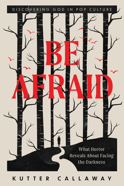 Discovering God in Pop Culture Be Afraid: What Horror Reveals about Facing the Darkness, (Paperback)
