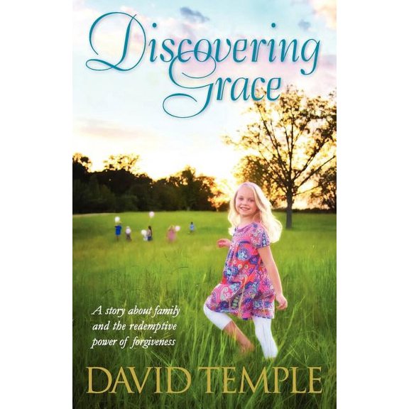 Discovering Grace: A story about family and the redemptive power of forgiveness (Paperback)