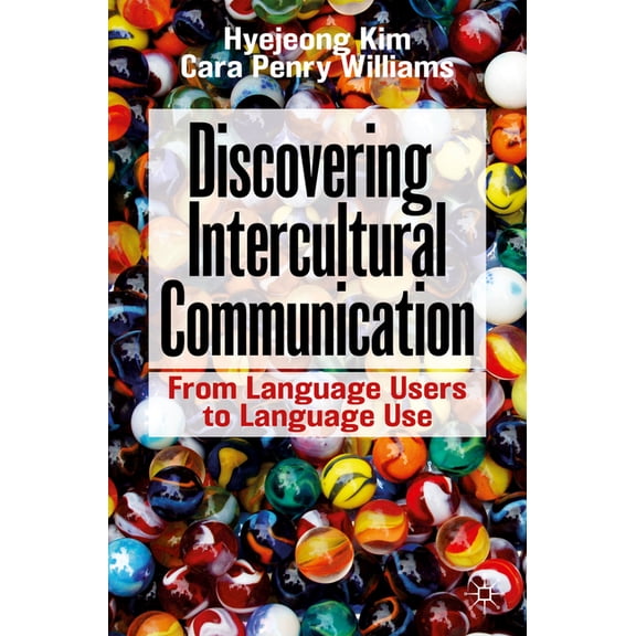 Discovering Intercultural Communication: From Language Users to Language Use, (Paperback)