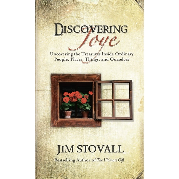 Discovering Joye : Uncovering the Treasures Inside Ordinary People, Places, Things and Ourselves