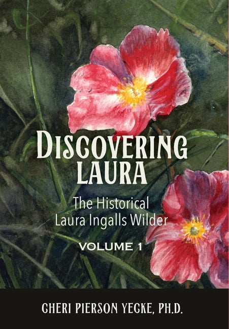 Discovering Laura The Historical Laura Ingalls Wilder Volume 1, (Hardcover)