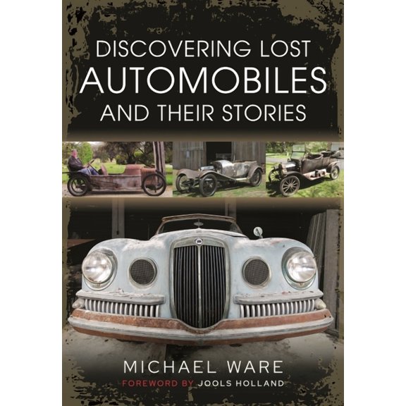 Discovering Lost Automobiles and their Stories Michael Ware (Hardcover)