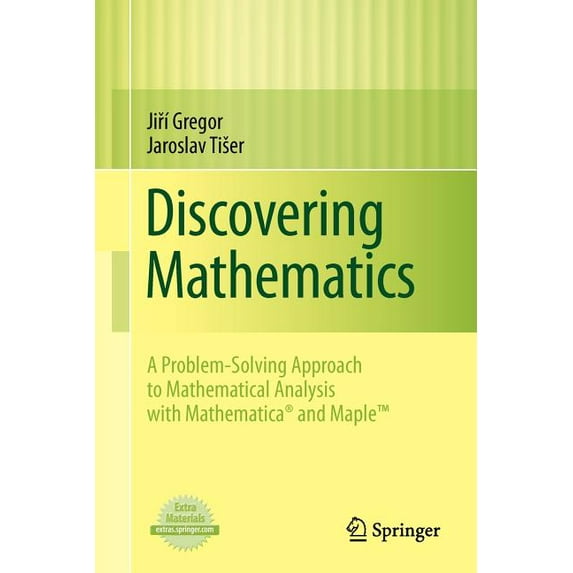 Discovering Mathematics: A Problem-Solving Approach to Mathematical Analysis with MATHEMATICA and Maple, (Paperback)
