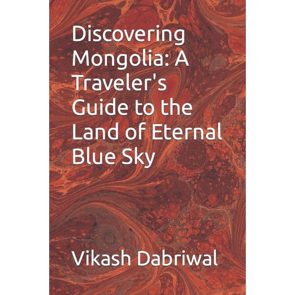 Discovering Mongolia: A Traveler's Guide to the Land of Eternal Blue Sky, (Paperback)