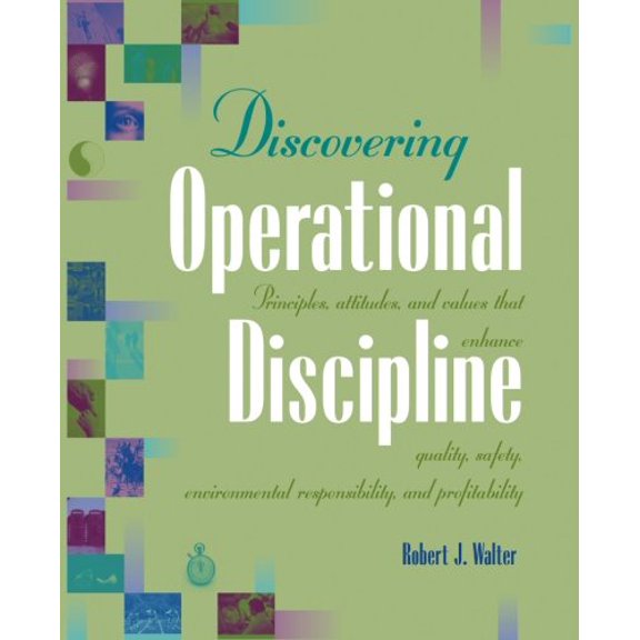 Pre-Owned Discovering Operational Discipline: Principles, Attitudes, and Values That Enhance Quality, Safety, Environmental Responsibility, and Profitability (Paperback) 0874256577 9780874256574
