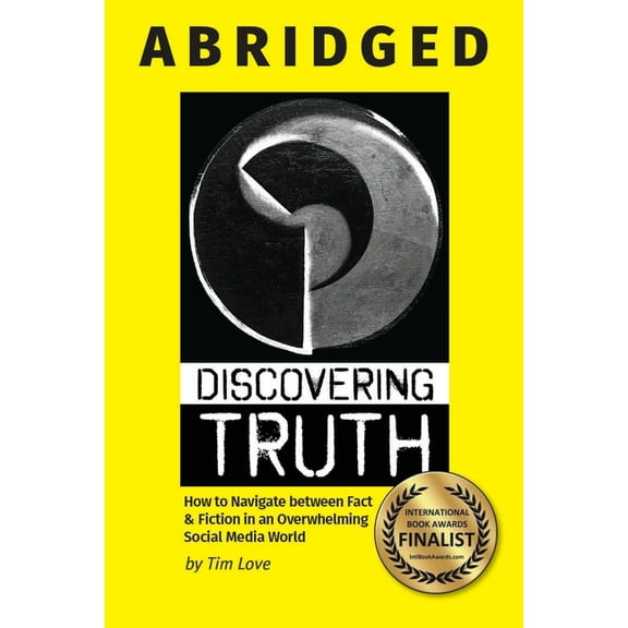 Discovering Truth Abridged: How to Navigate between Fact & Fiction in an Overwhelming Social Media World, (Paperback)