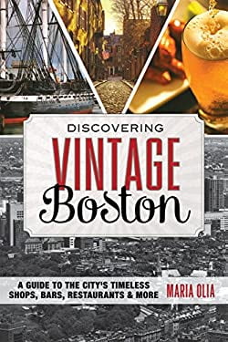 Discovering Vintage Boston : A Guide to the City's Timeless Shops, Bars ...