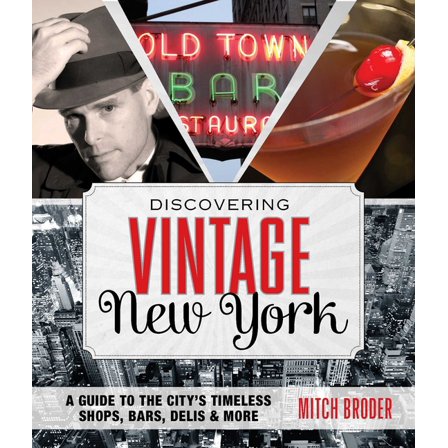 Discovering Vintage Discovering Vintage New York: A Guide To The City's Timeless Shops, Bars, Delis &amp; More, (Paperback)