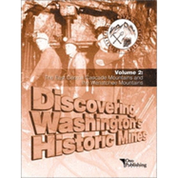 Pre-Owned Discovering Washington's Historic Mines Vol. 2 : The East Central Cascade Mountains and the Wenatchee Mountains (Paperback) 9781931064040