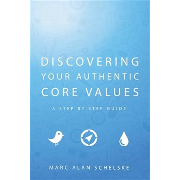 Discovering Your Authentic Core Values: A step-by-step guide (Paperback)