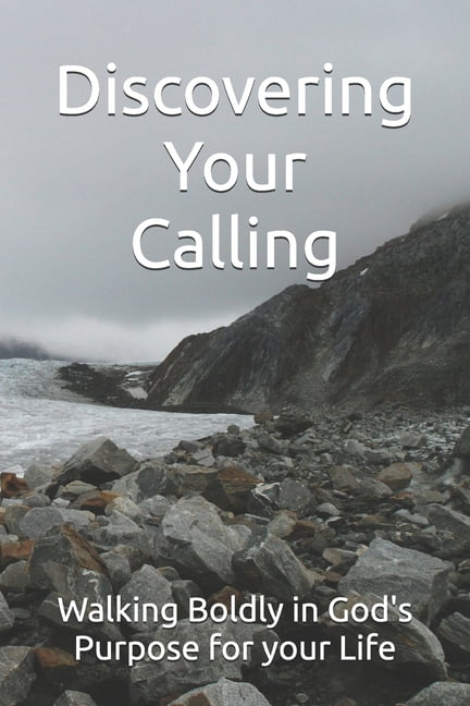 Discovering Your Calling: Walking Boldly in God's Purpose for your Life, (Paperback)