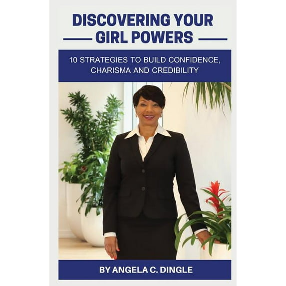 Discovering Your Girl Powers: 10 Strategies to Build Confidence, Charisma and Credibility, (Paperback)