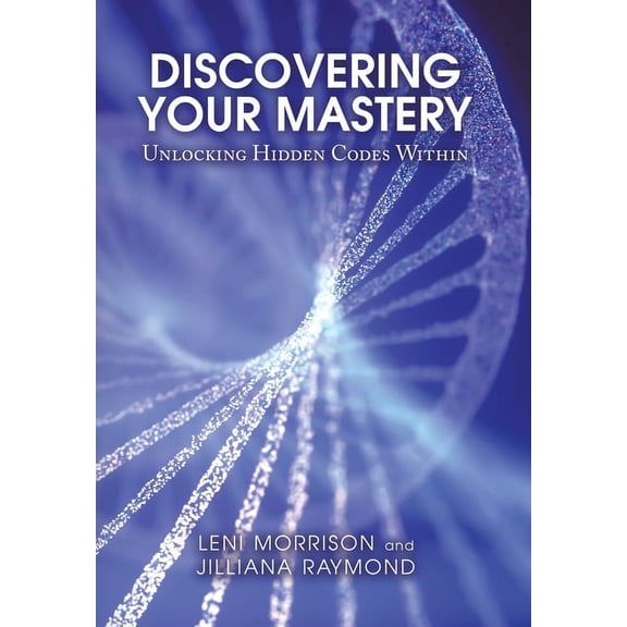 Discovering Your Mastery: Unlocking Hidden Codes Within, (Hardcover)