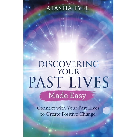 Discovering Your Past Lives Made Easy : Connect with Your Past Lives to Create Positive Change (Paperback)