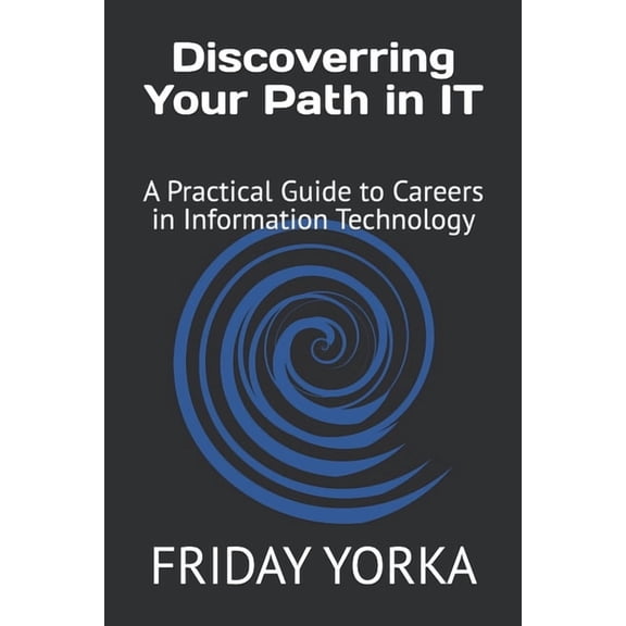 Discovering Your Path in IT: A Practical Guide to Careers in Information Technology, (Paperback)