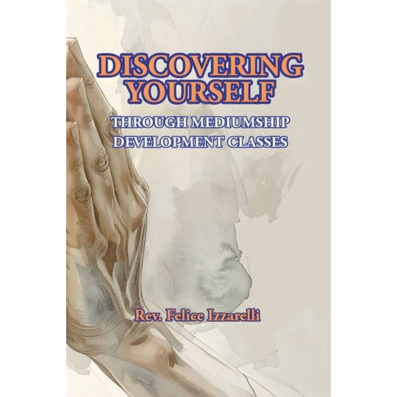 Discovering Yourself Through Mediumship Development Classes, (Paperback)