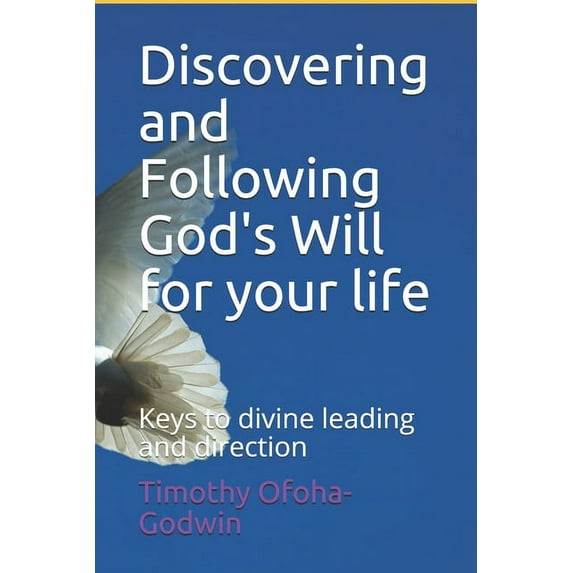 Discovering and Following God's Will for your life: Keys to divine leading and direction, (Paperback)