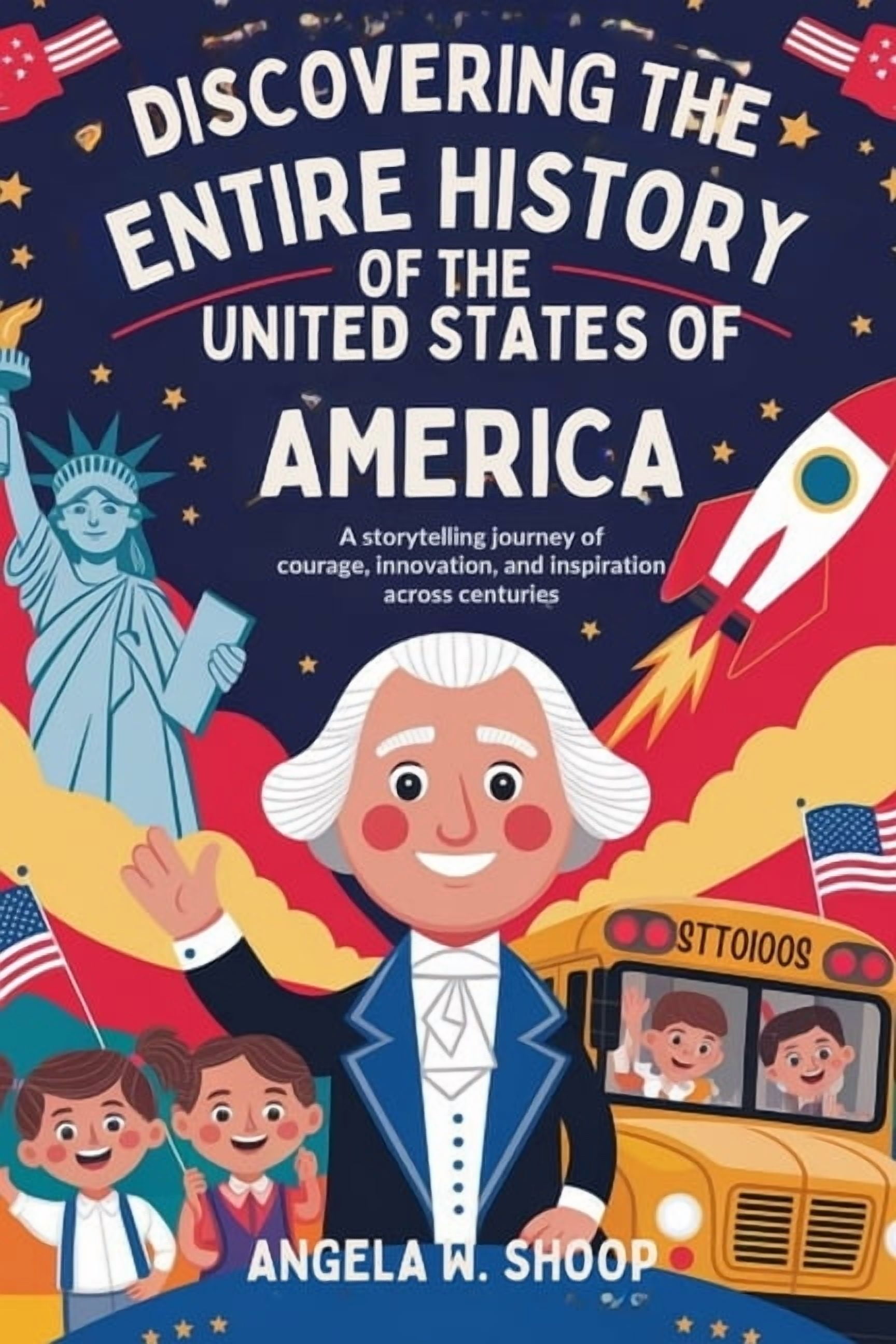 Discovering the Entire History of the United States of America: A Storytelling Journey of Courage, Innovation, and Inspi, (Paperback)