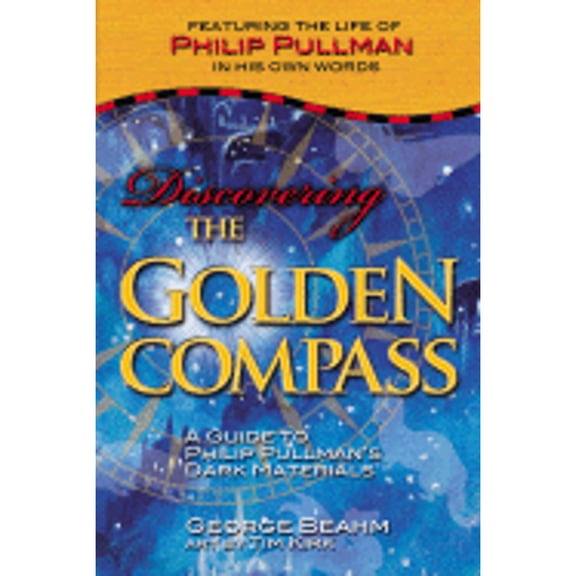Discovering the Golden Compass: A Guide to Philip Pullman's Dark Materials